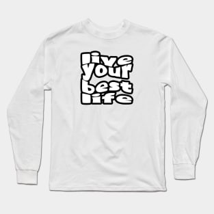 Live Your Best Life Long Sleeve T-Shirt